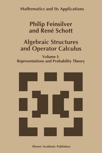 Algebraic Structures and Operator Calculus : Volume I: Representations and Probability Theory - René Schott