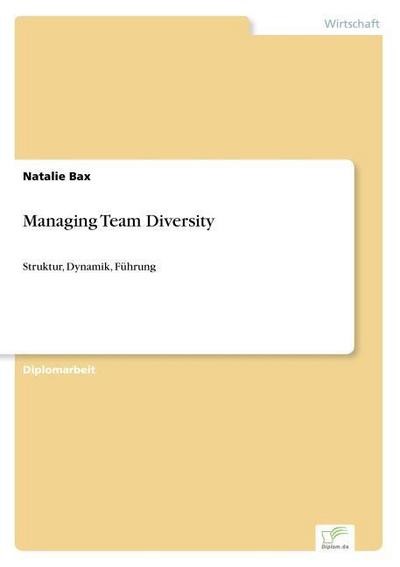 Managing Team Diversity : Struktur, Dynamik, Führung - Natalie Bax