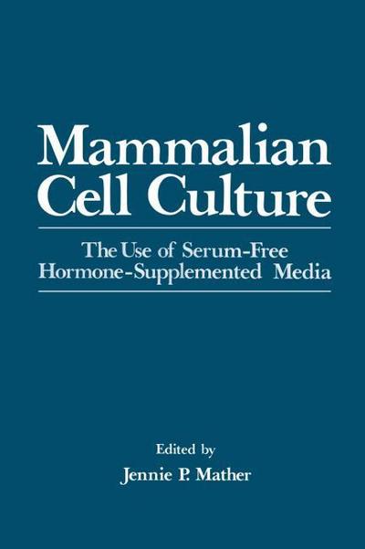 Mammalian Cell Culture : The Use of Serum-Free Hormone-Supplemented Media - Jennie Mather