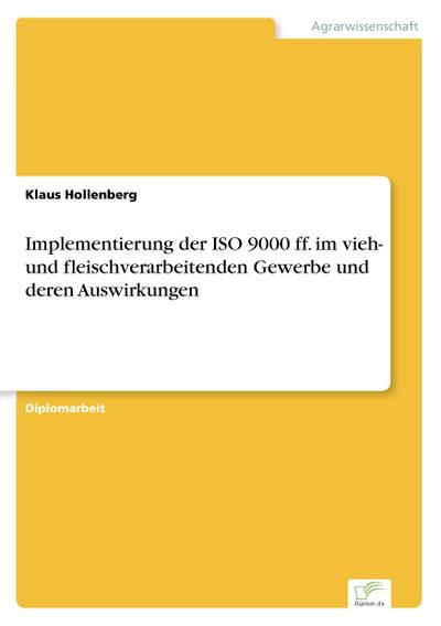 Implementierung der ISO 9000 ff. im vieh- und fleischverarbeitenden Gewerbe und deren Auswirkungen - Klaus Hollenberg