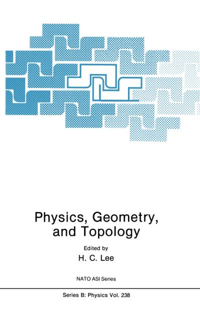 Physics, Geometry and Topology - H. C. Lee