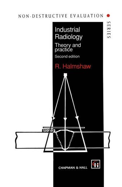 Industrial Radiology : Theory and practice - R. Halmshaw