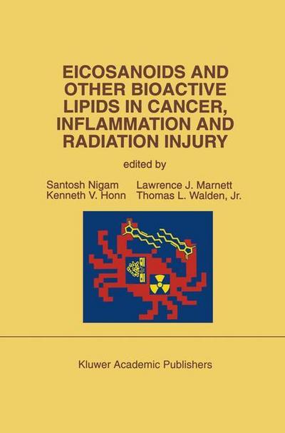 Eicosanoids and Other Bioactive Lipids in Cancer, Inflammation and Radiation Injury : Proceedings of the 2nd International Conference September 17¿21, 1991 Berlin, FRG - Santosh Nigam