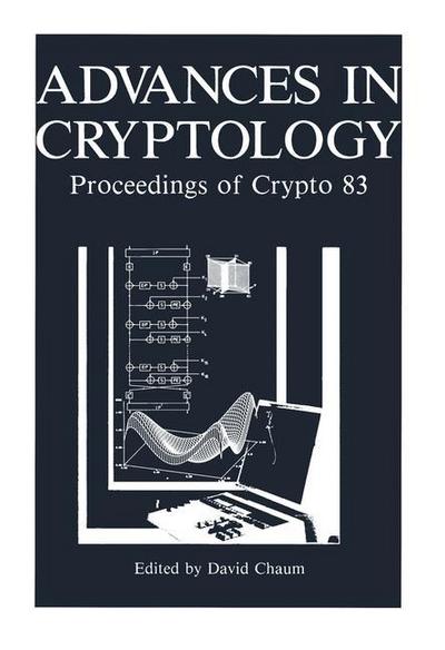 Advances in Cryptology : Proceedings of Crypto 83 - David Chaum