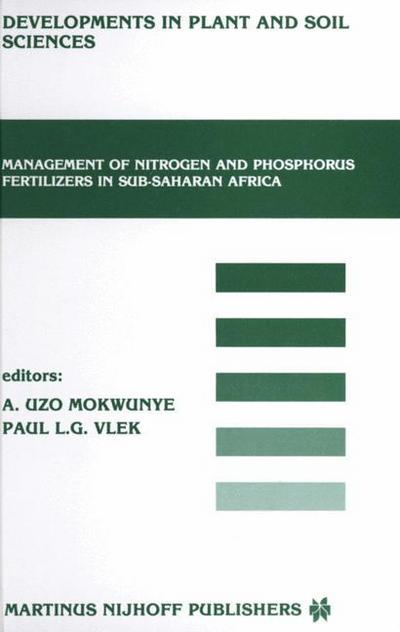 Management of Nitrogen and Phosphorus Fertilizers in Sub-Saharan Africa : Proceedings of a symposium, held in Lome, Togo, March 25-28, 1985 - Uzo M. Mokwunye