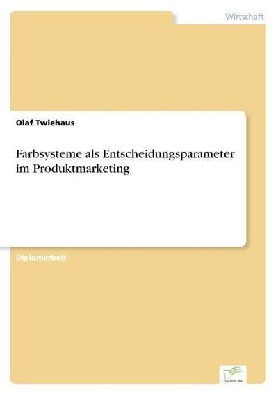 Farbsysteme als Entscheidungsparameter im Produktmarketing - Olaf Twiehaus