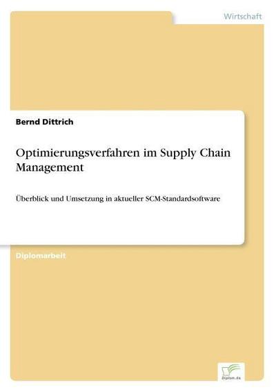Optimierungsverfahren im Supply Chain Management : Überblick und Umsetzung in aktueller SCM-Standardsoftware - Bernd Dittrich