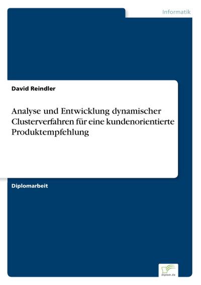 Analyse und Entwicklung dynamischer Clusterverfahren für eine kundenorientierte Produktempfehlung - David Reindler
