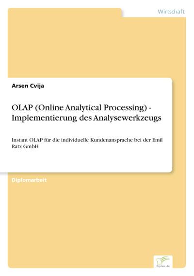 OLAP (Online Analytical Processing) - Implementierung des Analysewerkzeugs : Instant OLAP für die individuelle Kundenansprache bei der Emil Ratz GmbH - Arsen Cvija