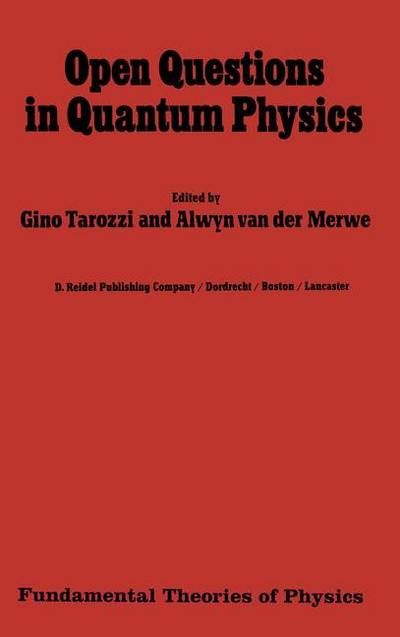 Open Questions in Quantum Physics : Invited Papers on the Foundations of Microphysics - Alwyn Van Der Merwe