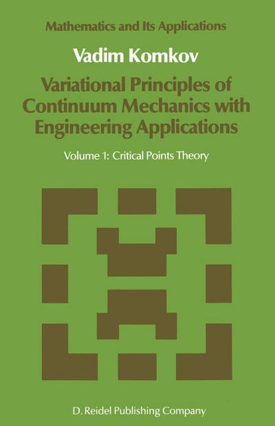 Variational Principles of Continuum Mechanics with Engineering Applications : Volume 1: Critical Points Theory - V. Komkov