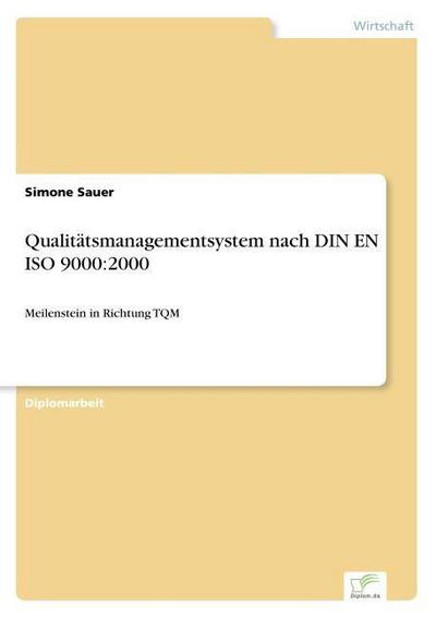 Qualitätsmanagementsystem nach DIN EN ISO 9000:2000 : Meilenstein in Richtung TQM - Simone Sauer