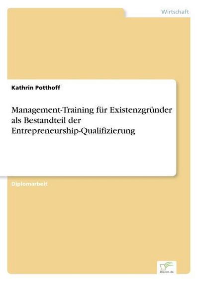 Management-Training für Existenzgründer als Bestandteil der Entrepreneurship-Qualifizierung - Kathrin Potthoff