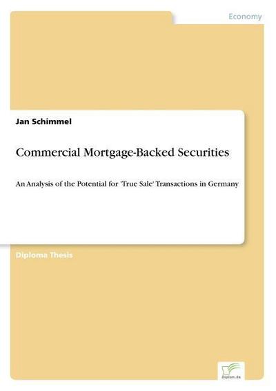 Commercial Mortgage-Backed Securities : An Analysis of the Potential for 'True Sale' Transactions in Germany - Jan Schimmel