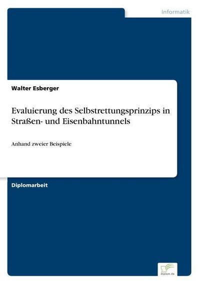 Evaluierung des Selbstrettungsprinzips in Straßen- und Eisenbahntunnels : Anhand zweier Beispiele - Walter Esberger