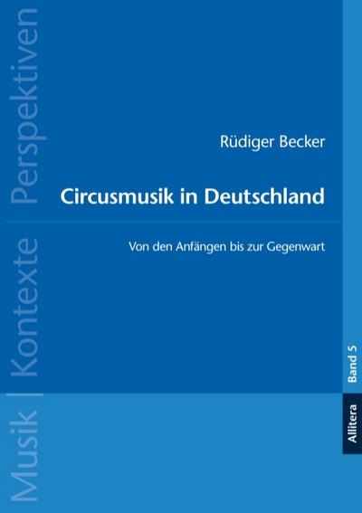 Circusmusik in Deutschland : Von den Anfängen bis zur Gegenwart - Rüdiger Becker