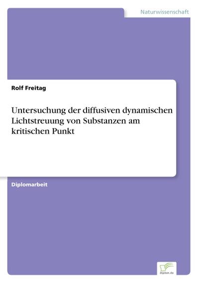 Untersuchung der diffusiven dynamischen Lichtstreuung von Substanzen am kritischen Punkt - Rolf Freitag