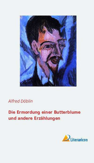 Die Ermordung einer Butterblume und andere Erzählungen - Alfred Döblin