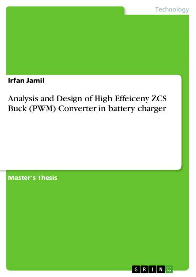 Analysis and Design of High Effeiceny ZCS Buck (PWM) Converter in battery charger - Irfan Jamil