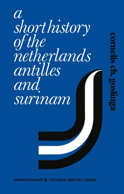A Short History of the Netherlands Antilles and Surinam - Cornelis C. Goslinga
