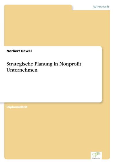 Strategische Planung in Nonprofit Unternehmen - Norbert Dawel