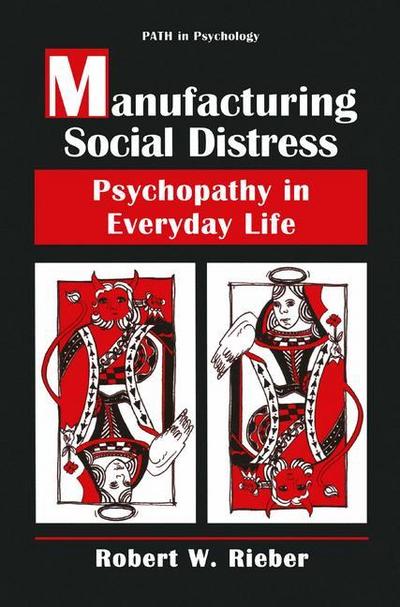 Manufacturing Social Distress : Psychopathy in Everyday Life - Robert W. Rieber