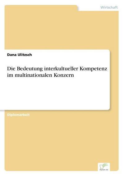 Die Bedeutung interkultueller Kompetenz im multinationalen Konzern - Dana Ulitzsch
