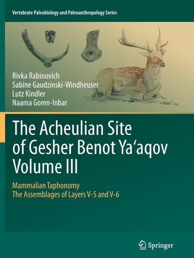 The Acheulian Site of Gesher Benot Ya¿aqov Volume III : Mammalian Taphonomy. The Assemblages of Layers V-5 and V-6 - Rivka Rabinovich