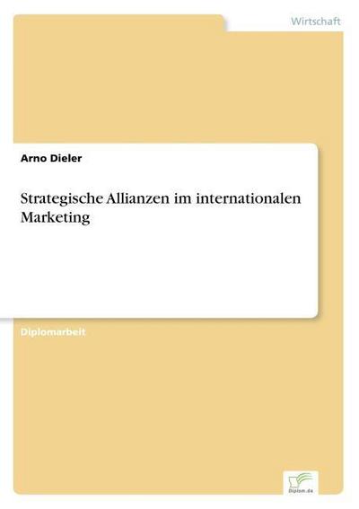 Strategische Allianzen im internationalen Marketing - Arno Dieler