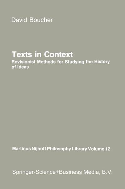 Texts in Context : Revisionist Methods for Studying the History of Ideas - David Boucher