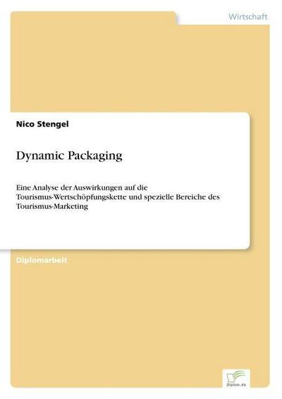 Dynamic Packaging : Eine Analyse der Auswirkungen auf die Tourismus-Wertschöpfungskette und spezielle Bereiche des Tourismus-Marketing - Nico Stengel