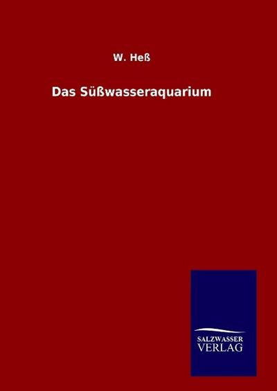 Das Süßwasseraquarium - W. Heß