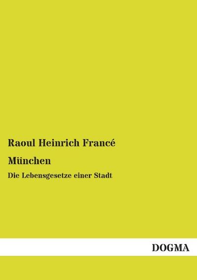 München : Die Lebensgesetze einer Stadt - Raoul Heinrich Francé