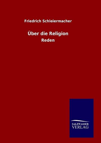 Über die Religion : Reden - Friedrich Schleiermacher