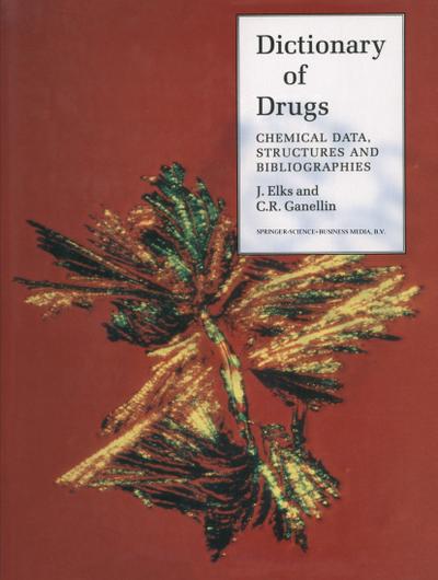 The Dictionary of Drugs: Chemical Data : Chemical Data, Structures and Bibliographies - J. Elks