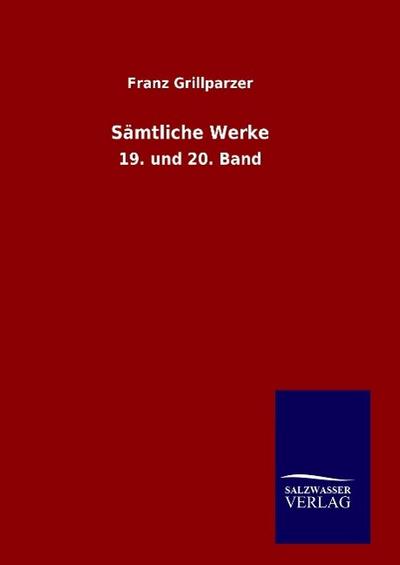Sämtliche Werke : 19. und 20. Band - Franz Grillparzer