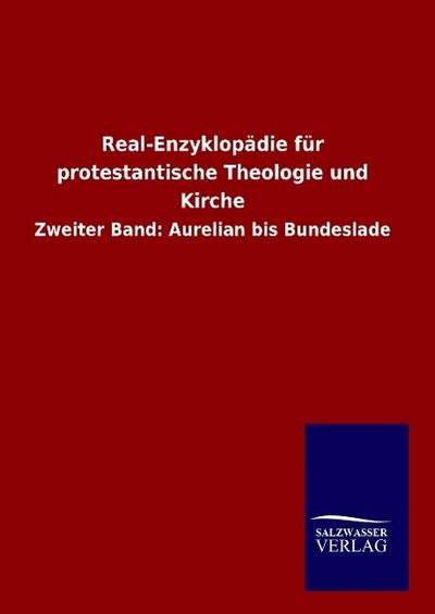 Real-Enzyklopädie für protestantische Theologie und Kirche : Zweiter Band: Aurelian bis Bundeslade - Ohne Autor