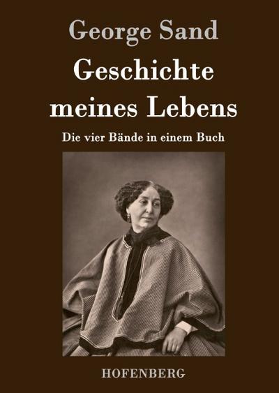 Geschichte meines Lebens : Die vier Bände in einem Buch - George Sand