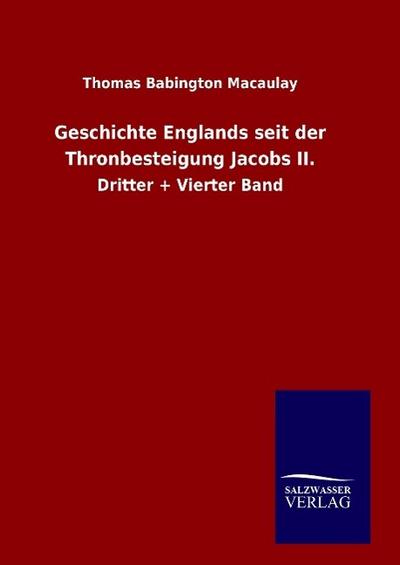 Geschichte Englands seit der Thronbesteigung Jacobs II. : Dritter + Vierter Band - Thomas Babington Macaulay