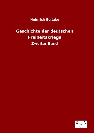 Geschichte der deutschen Freiheitskriege : Zweiter Band - Heinrich Beitzke