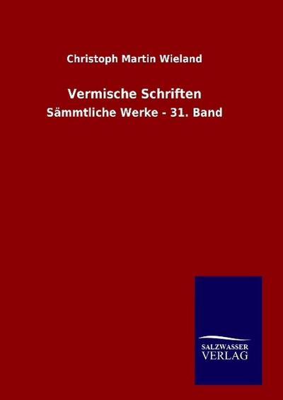 Vermische Schriften : Sämmtliche Werke - 31. Band - Christoph Martin Wieland