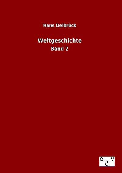 Weltgeschichte : Band 2 - Hans Delbrück
