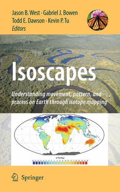 Isoscapes : Understanding movement, pattern, and process on Earth through isotope mapping - Jason B. West