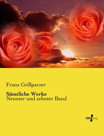 Sämtliche Werke : Neunter und zehnter Band - Franz Grillparzer