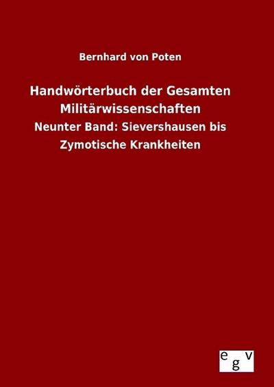 Handwörterbuch der Gesamten Militärwissenschaften : Neunter Band: Sievershausen bis Zymotische Krankheiten - Bernhard Von Poten