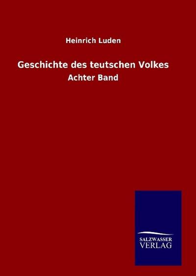 Geschichte des teutschen Volkes : Achter Band - Heinrich Luden