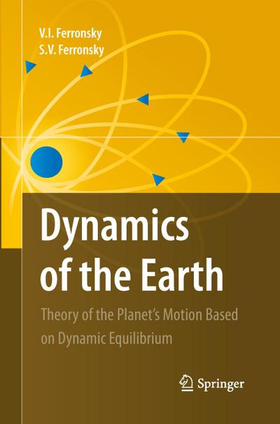 Dynamics of the Earth : Theory of the Planet's Motion Based on Dynamic Equilibrium - S. V. Ferronsky