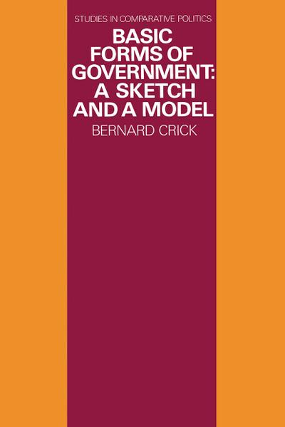 Basic Forms of Government : A Sketch and a Model - Bernard Crick