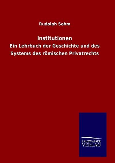 Institutionen : Ein Lehrbuch der Geschichte und des Systems des römischen Privatrechts - Rudolph Sohm