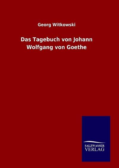 Das Tagebuch von Johann Wolfgang von Goethe - Georg Witkowski